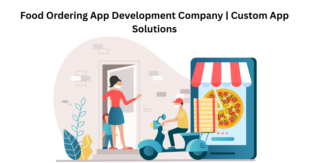 Food Ordering App Development Company | Custom App Solutions